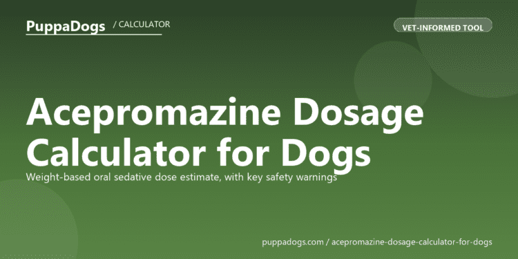 Acepromazine Dosage Calculator for Dogs - free PuppaDogs calculator