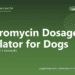 Azithromycin Dosage Calculator for Dogs - free PuppaDogs calculator