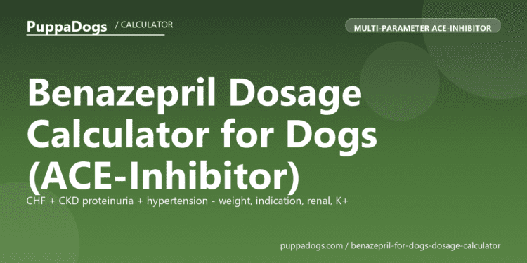 Benazepril Dosage Calculator for Dogs (ACE-Inhibitor) - free PuppaDogs calculator