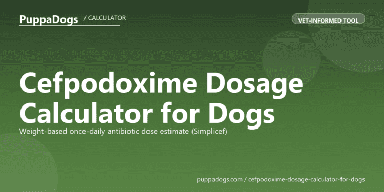 Cefpodoxime Dosage Calculator for Dogs - free PuppaDogs calculator