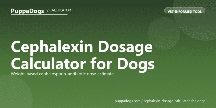 Cephalexin Dosage Calculator for Dogs - free PuppaDogs calculator