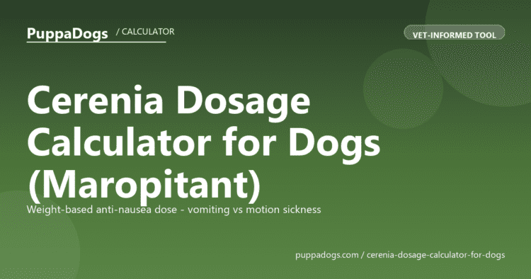 Cerenia Dosage Calculator for Dogs (Maropitant) - free PuppaDogs calculator