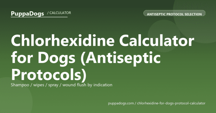 Chlorhexidine Calculator for Dogs (Antiseptic Protocols) - free PuppaDogs calculator