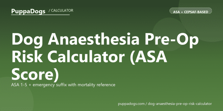 Dog Anaesthesia Pre-Op Risk Calculator (ASA Score) - free PuppaDogs calculator