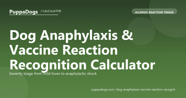 Dog Anaphylaxis & Vaccine Reaction Recognition Calculator - free PuppaDogs calculator