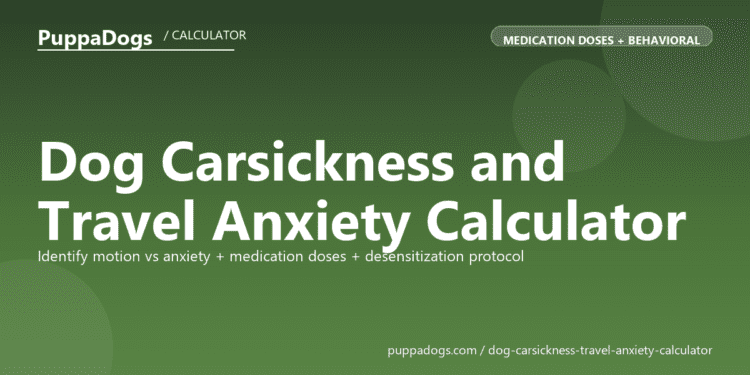 Dog Carsickness and Travel Anxiety Calculator - free PuppaDogs calculator
