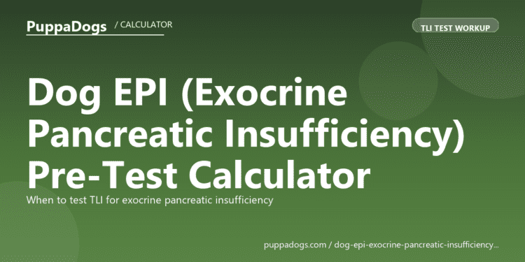 Dog EPI (Exocrine Pancreatic Insufficiency) Pre-Test Calculator - free PuppaDogs calculator