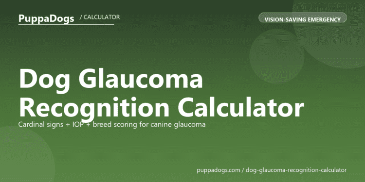 Dog Glaucoma Recognition Calculator - free PuppaDogs calculator