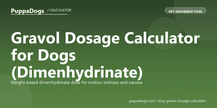 Gravol Dosage Calculator for Dogs (Dimenhydrinate) - free PuppaDogs calculator