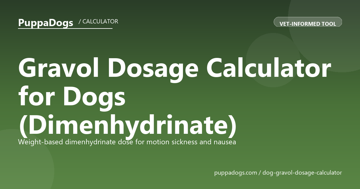 Gravol Dosage Calculator for Dogs (Dimenhydrinate)