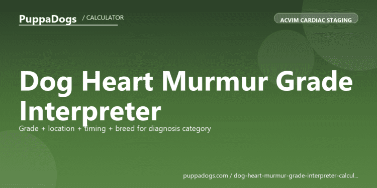 Dog Heart Murmur Grade Interpreter - free PuppaDogs calculator