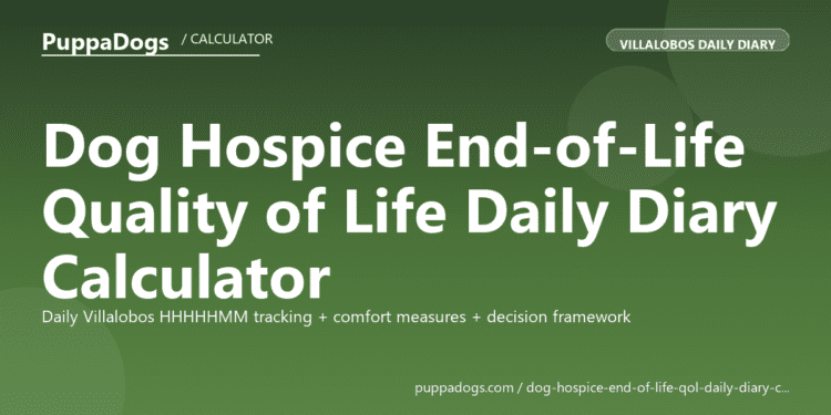 Dog Hospice End-of-Life Quality of Life Daily Diary Calculator - free PuppaDogs calculator