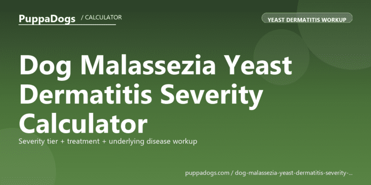 Dog Malassezia Yeast Dermatitis Severity Calculator - free PuppaDogs calculator
