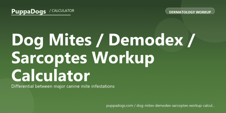 Dog Mites / Demodex / Sarcoptes Workup Calculator - free PuppaDogs calculator