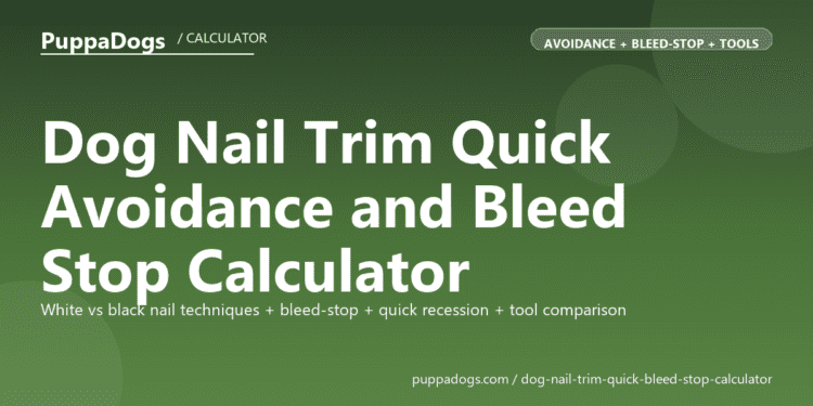 Dog Nail Trim Quick Avoidance and Bleed Stop Calculator - free PuppaDogs calculator
