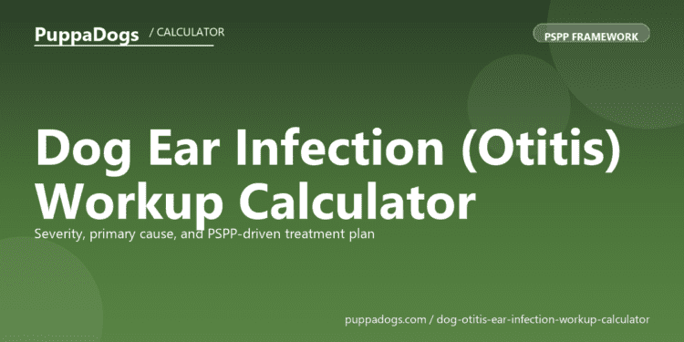Dog Ear Infection (Otitis) Workup Calculator - free PuppaDogs calculator