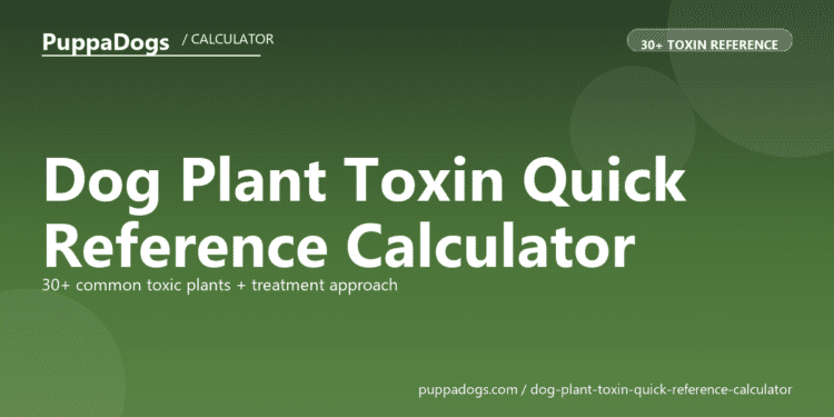 Dog Plant Toxin Quick Reference Calculator - free PuppaDogs calculator