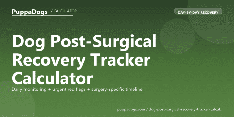 Dog Post-Surgical Recovery Tracker Calculator - free PuppaDogs calculator