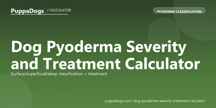 Dog Pyoderma Severity and Treatment Calculator - free PuppaDogs calculator