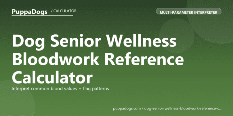 Dog Senior Wellness Bloodwork Reference Calculator - free PuppaDogs calculator