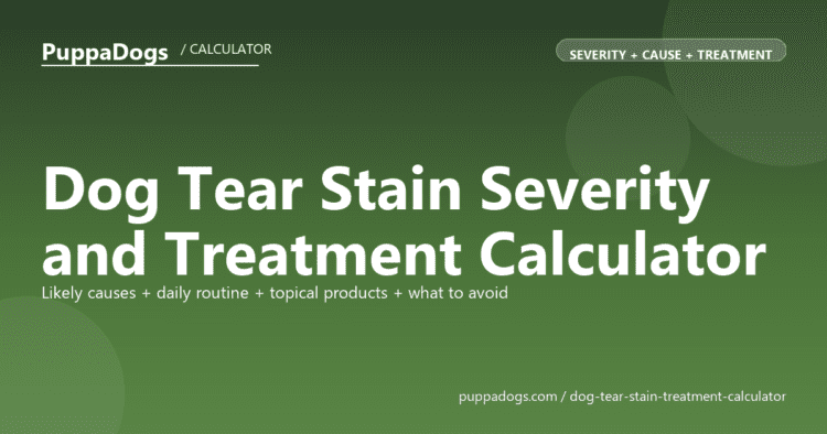 Dog Tear Stain Severity and Treatment Calculator - free PuppaDogs calculator