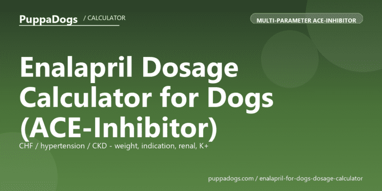 Enalapril Dosage Calculator for Dogs (ACE-Inhibitor) - free PuppaDogs calculator