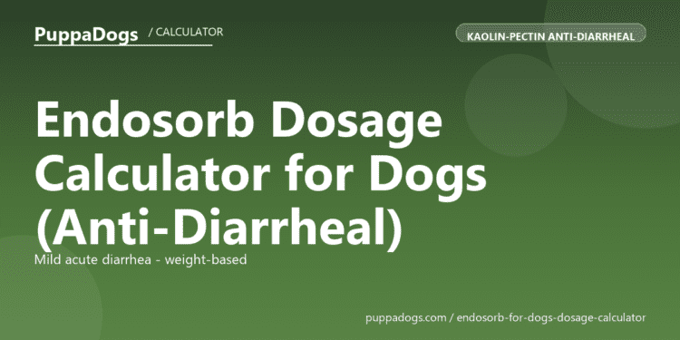 Endosorb Dosage Calculator for Dogs (Anti-Diarrheal) - free PuppaDogs calculator