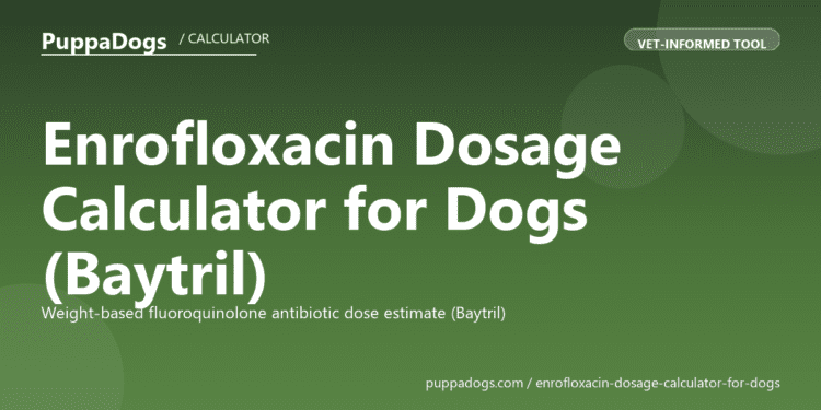 Enrofloxacin Dosage Calculator for Dogs (Baytril) - free PuppaDogs calculator