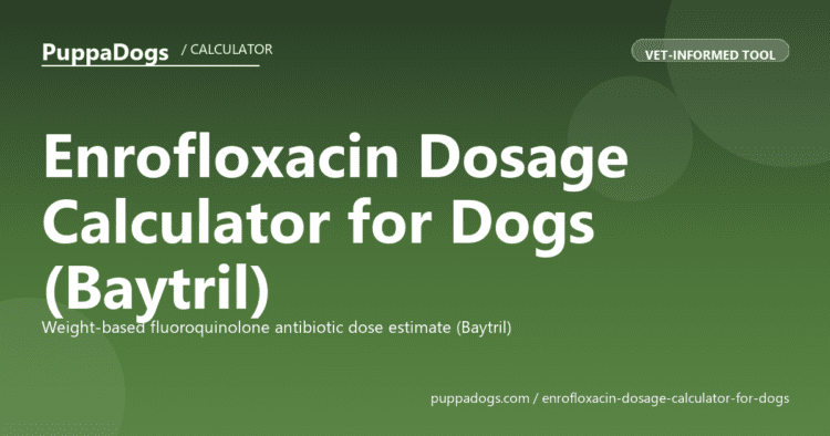 Enrofloxacin Dosage Calculator for Dogs (Baytril) - free PuppaDogs calculator