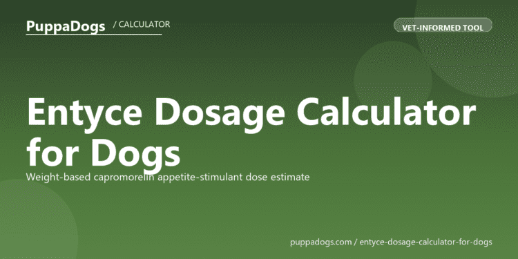 Entyce Dosage Calculator for Dogs - free PuppaDogs calculator