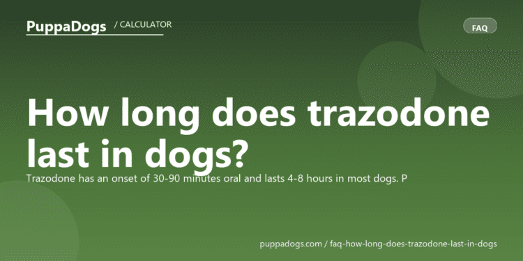 How long does trazodone last in dogs? - PuppaDogs FAQ