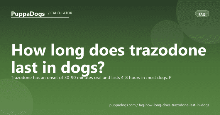 How long does trazodone last in dogs? - PuppaDogs FAQ