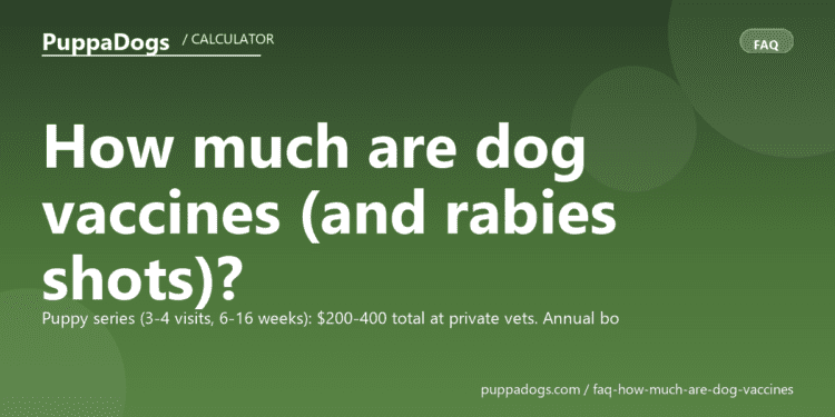 How much are dog vaccines (and rabies shots)? - PuppaDogs FAQ