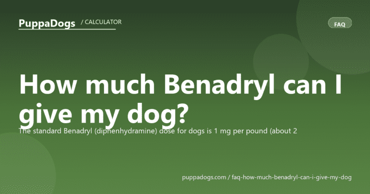 How much Benadryl can I give my dog? - PuppaDogs FAQ