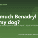 How much Benadryl can I give my dog? - PuppaDogs FAQ