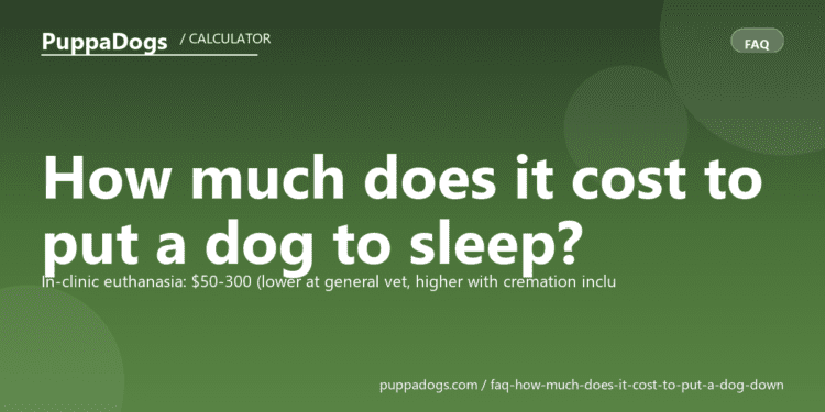 How much does it cost to put a dog to sleep? - PuppaDogs FAQ