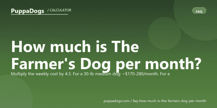 How much is The Farmer's Dog per month? - PuppaDogs FAQ