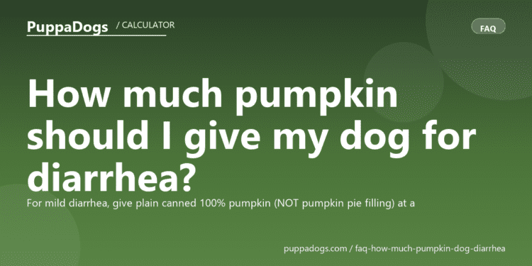 How much pumpkin should I give my dog for diarrhea? - PuppaDogs FAQ