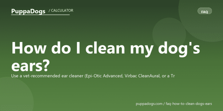 How do I clean my dog's ears? - PuppaDogs FAQ