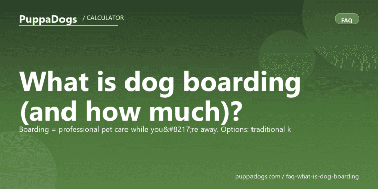 What is dog boarding (and how much)? - PuppaDogs FAQ