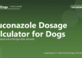 Fluconazole Dosage Calculator for Dogs - free PuppaDogs calculator