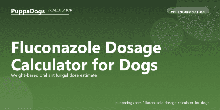 Fluconazole Dosage Calculator for Dogs - free PuppaDogs calculator