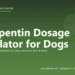 Gabapentin Dosage Calculator for Dogs - free PuppaDogs calculator
