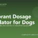 Galliprant Dosage Calculator for Dogs - free PuppaDogs calculator