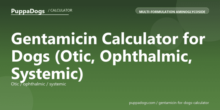 Gentamicin Calculator for Dogs (Otic, Ophthalmic, Systemic) - free PuppaDogs calculator
