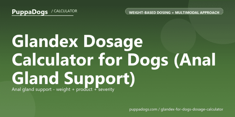 Glandex Dosage Calculator for Dogs (Anal Gland Support) - free PuppaDogs calculator