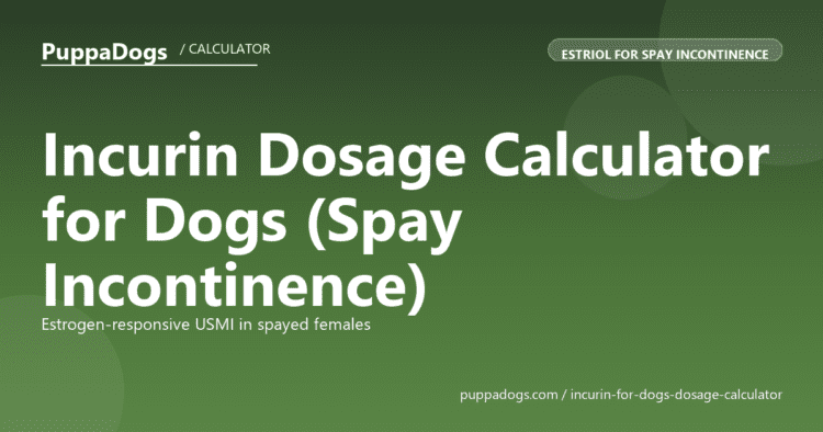Incurin Dosage Calculator for Dogs (Spay Incontinence) - free PuppaDogs calculator