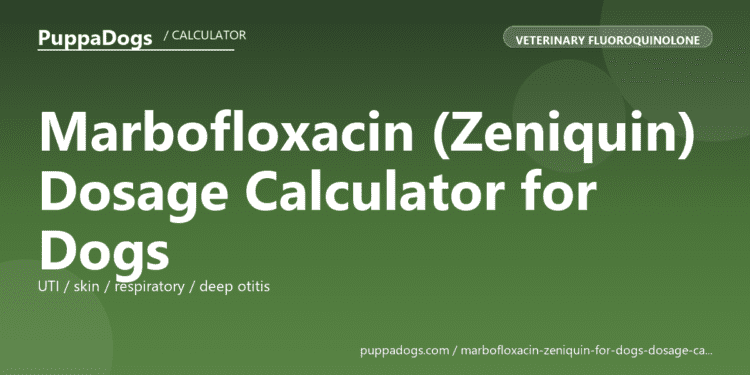 Marbofloxacin (Zeniquin) Dosage Calculator for Dogs - free PuppaDogs calculator