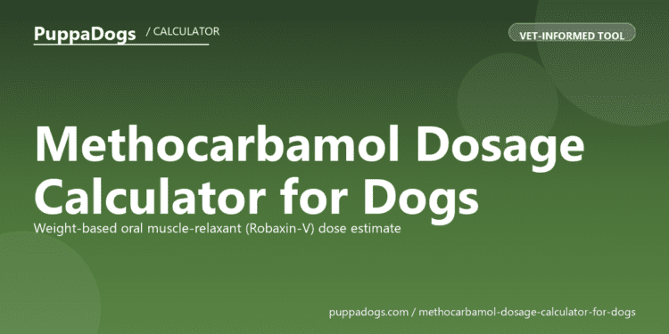 Methocarbamol Dosage Calculator for Dogs - free PuppaDogs calculator