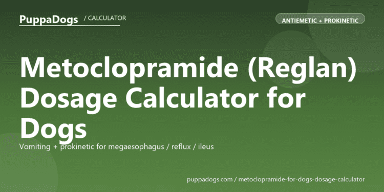 Metoclopramide (Reglan) Dosage Calculator for Dogs - free PuppaDogs calculator